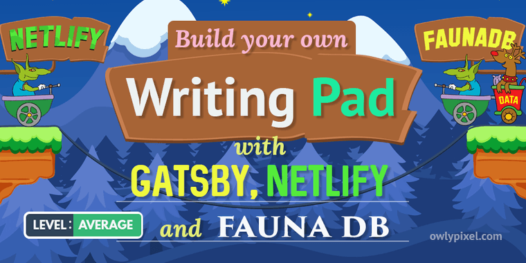 Build Your Own Serverless Writing Pad with Gatsby, Netlify, and FaunaDB