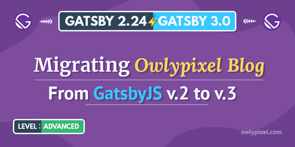 Migrating Owlypixel Blog From GatsbyJS v.2 to v.3