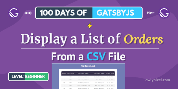 100 Days of Gatsby - Display a List of Orders From a CSV File