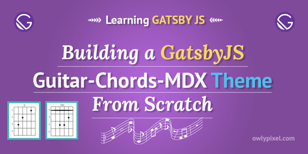 How to Build a GatsbyJS Guitar-Chords-MDX Theme From Scratch