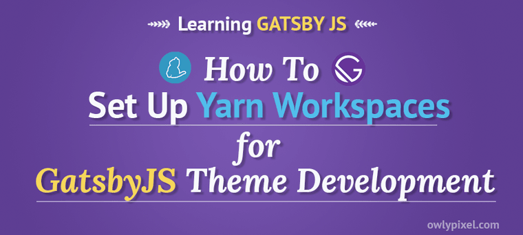 How to Set Up Yarn Workspaces for GatsbyJS Theme Development
