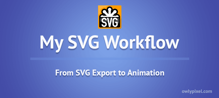 My SVG Workflow – From Export to Animation | OwlyPixel Blog